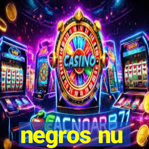 negros nu